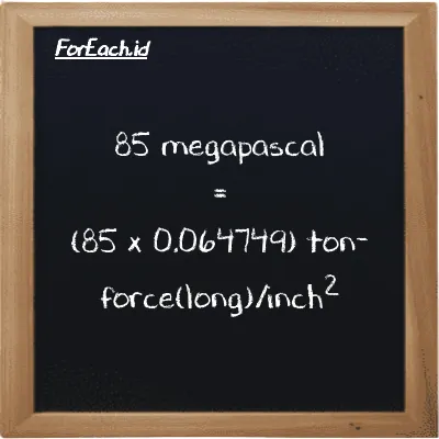85 megapascal is equivalent to 5.5037 ton-force(long)/inch<sup>2</sup> (85 MPa is equivalent to 5.5037 LT f/in<sup>2</sup>)